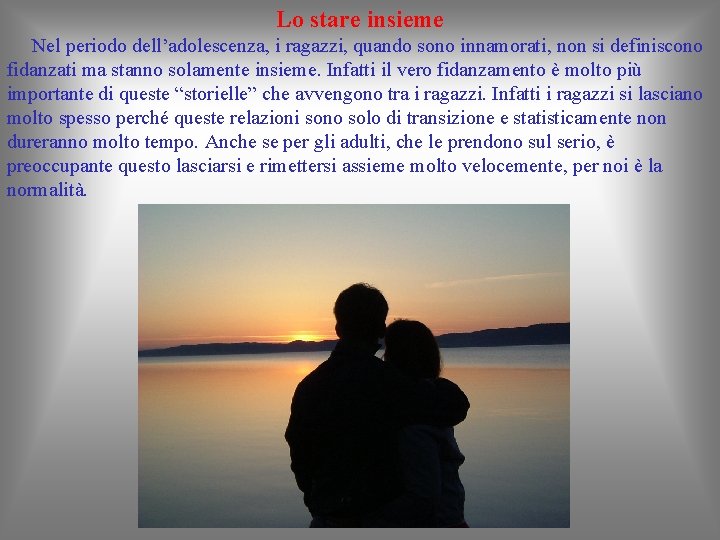 Lo stare insieme Nel periodo dell’adolescenza, i ragazzi, quando sono innamorati, non si definiscono