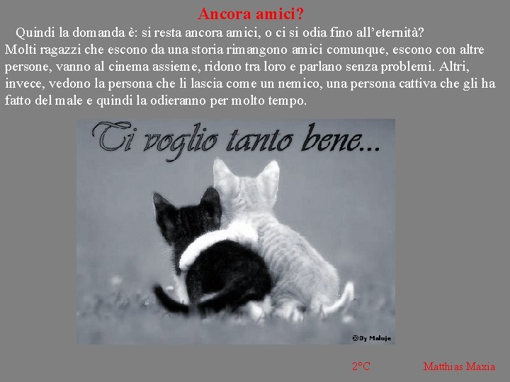 Ancora amici? Quindi la domanda è: si resta ancora amici, o ci si odia