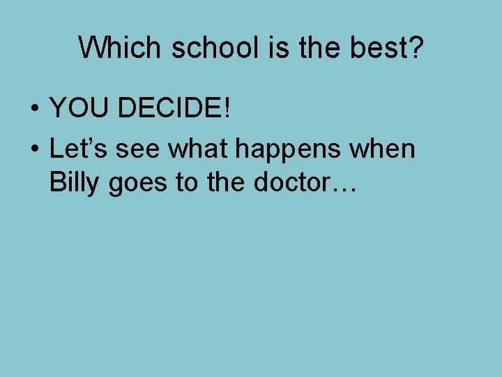 Which school is the best? • YOU DECIDE! • Let’s see what happens when