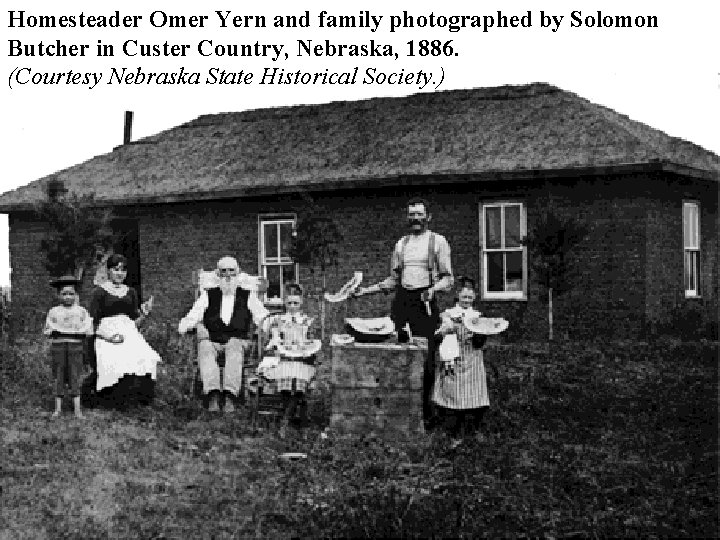 Homesteader Omer Yern and family photographed by Solomon Butcher in Custer Country, Nebraska, 1886.