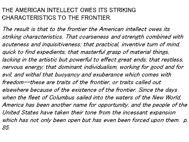 THE AMERICAN INTELLECT OWES ITS STRIKING CHARACTERISTICS TO THE FRONTIER. The result is that