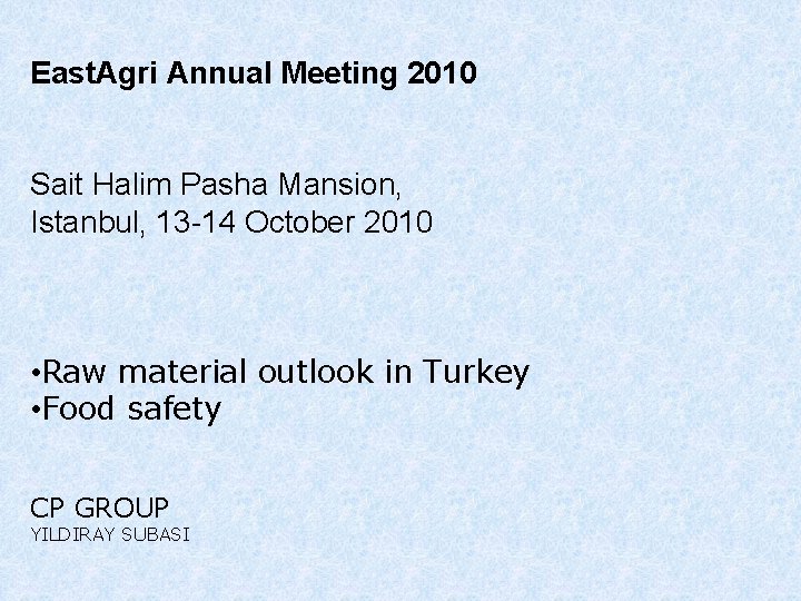 East. Agri Annual Meeting 2010 Sait Halim Pasha Mansion, Istanbul, 13 -14 October 2010