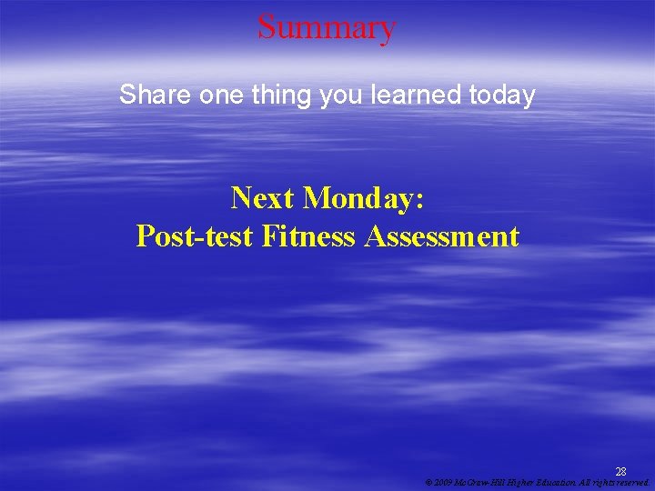 Summary Share one thing you learned today Next Monday: Post-test Fitness Assessment 28 ©