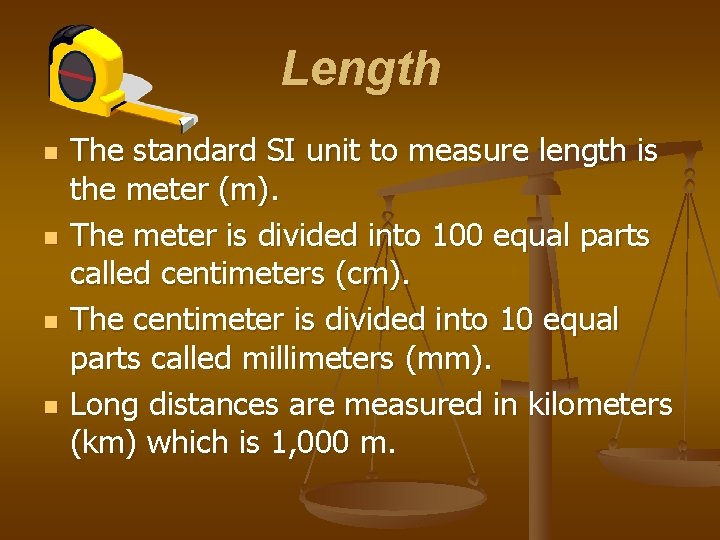 Length n n The standard SI unit to measure length is the meter (m).