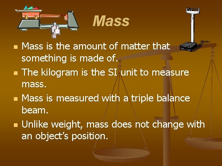 Mass n n Mass is the amount of matter that something is made of.