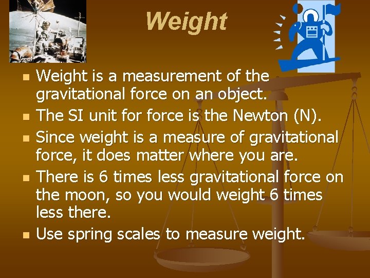 Weight n n n Weight is a measurement of the gravitational force on an