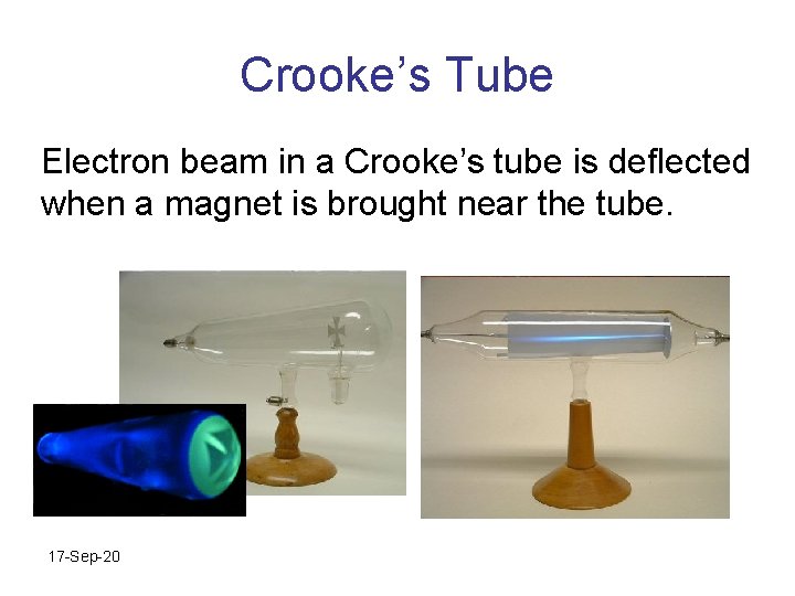 Crooke’s Tube Electron beam in a Crooke’s tube is deflected when a magnet is