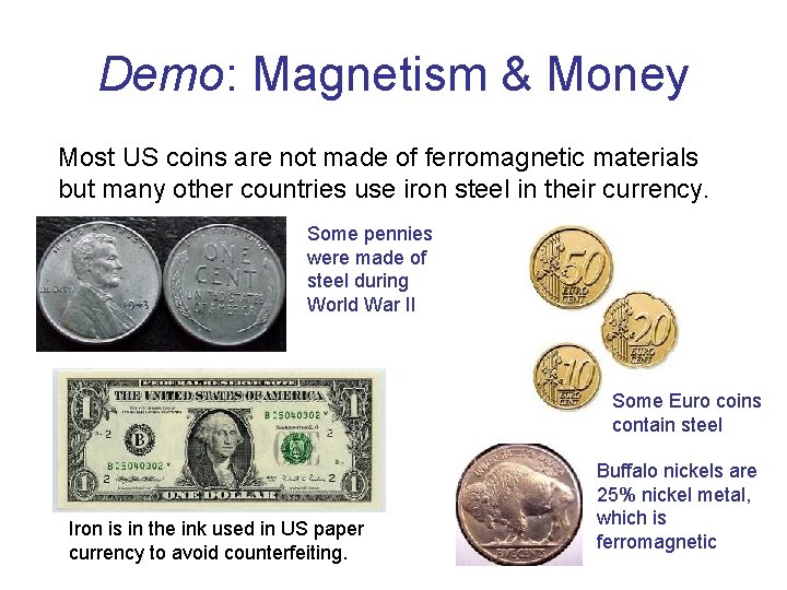 Demo: Magnetism & Money Most US coins are not made of ferromagnetic materials but