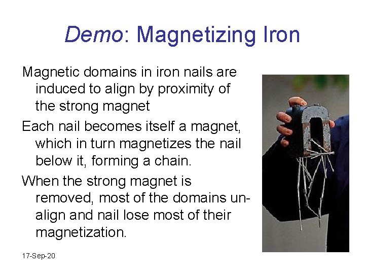 Demo: Magnetizing Iron Magnetic domains in iron nails are induced to align by proximity