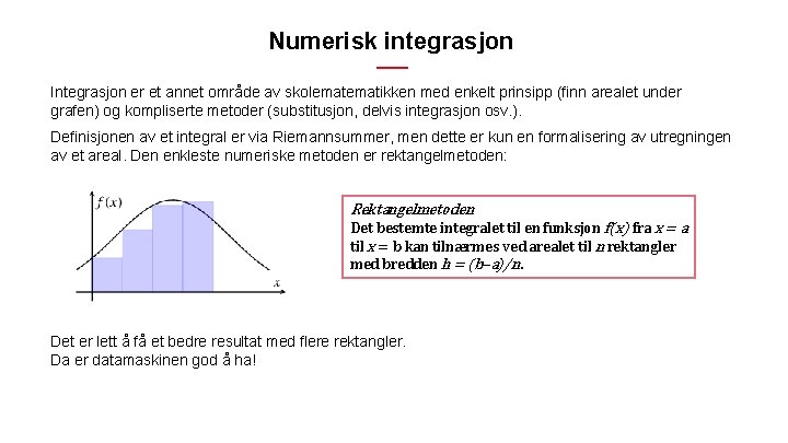 Numerisk integrasjon Integrasjon er et annet område av skolematikken med enkelt prinsipp (finn arealet Numerisk integrasjon Integrasjon er et annet område av skolematikken med enkelt prinsipp (finn arealet