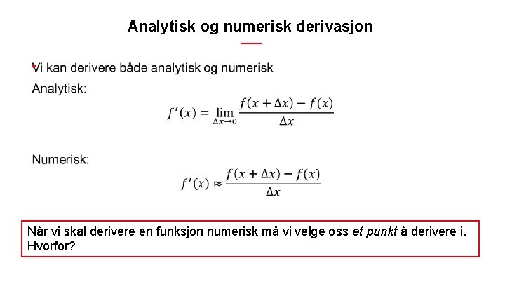 Analytisk og numerisk derivasjon • Når vi skal derivere en funksjon numerisk må vi Analytisk og numerisk derivasjon • Når vi skal derivere en funksjon numerisk må vi