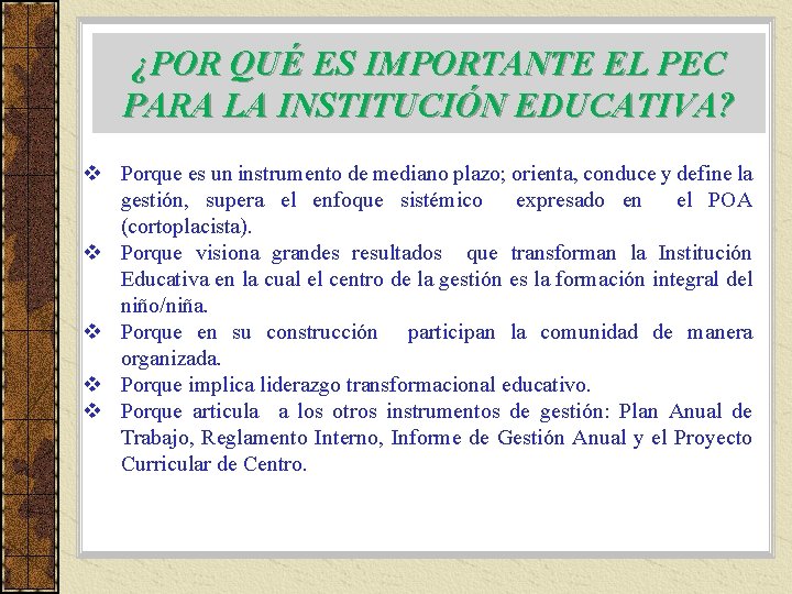 ¿POR QUÉ ES IMPORTANTE EL PEC PARA LA INSTITUCIÓN EDUCATIVA? v Porque es un