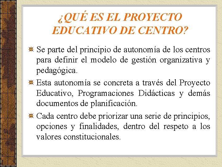 ¿QUÉ ES EL PROYECTO EDUCATIVO DE CENTRO? Se parte del principio de autonomía de