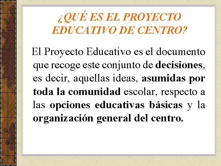 ¿QUÉ ES EL PROYECTO EDUCATIVO DE CENTRO? El Proyecto Educativo es el documento que