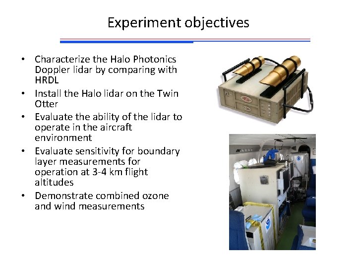 Experiment objectives • Characterize the Halo Photonics Doppler lidar by comparing with HRDL •