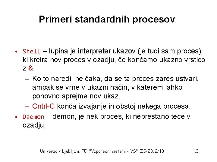 Primeri standardnih procesov • Shell – lupina je interpreter ukazov (je tudi sam proces),