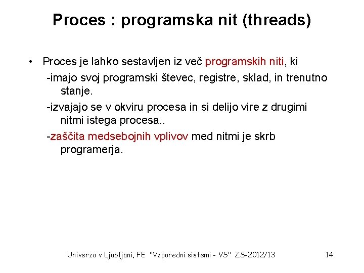 Proces : programska nit (threads) • Proces je lahko sestavljen iz več programskih niti,