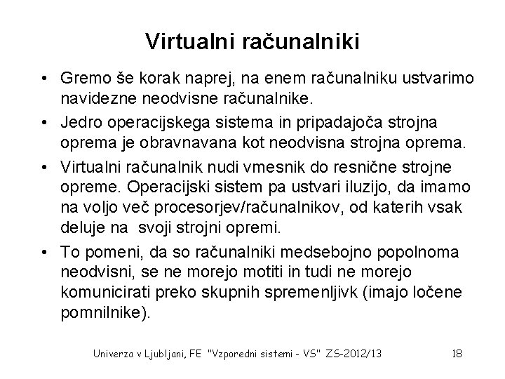 Virtualni računalniki • Gremo še korak naprej, na enem računalniku ustvarimo navidezne neodvisne računalnike.