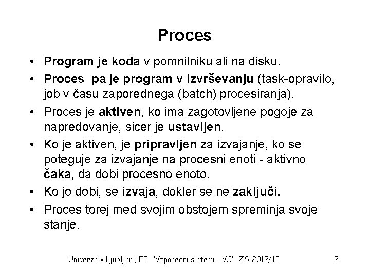 Proces • Program je koda v pomnilniku ali na disku. • Proces pa je