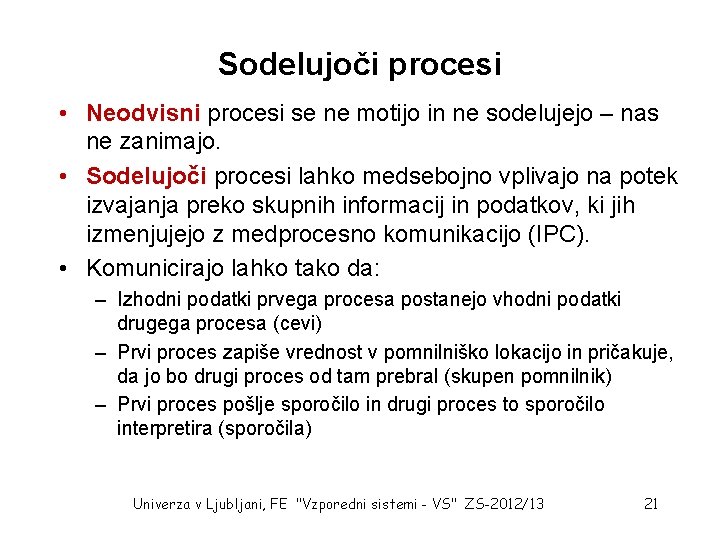 Sodelujoči procesi • Neodvisni procesi se ne motijo in ne sodelujejo – nas ne