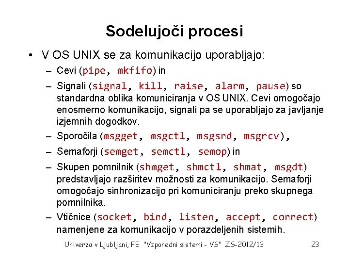 Sodelujoči procesi • V OS UNIX se za komunikacijo uporabljajo: – Cevi (pipe, mkfifo)