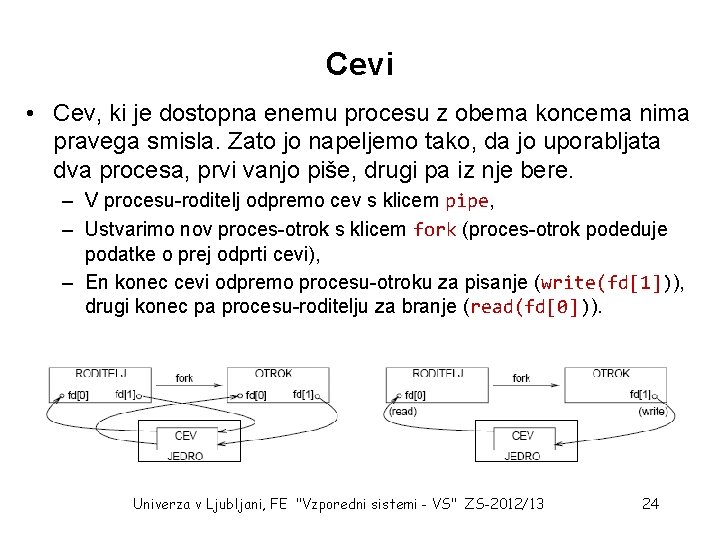 Cevi • Cev, ki je dostopna enemu procesu z obema koncema nima pravega smisla.