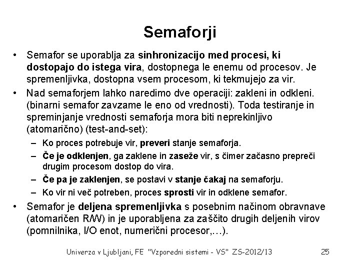 Semaforji • Semafor se uporablja za sinhronizacijo med procesi, ki dostopajo do istega vira,