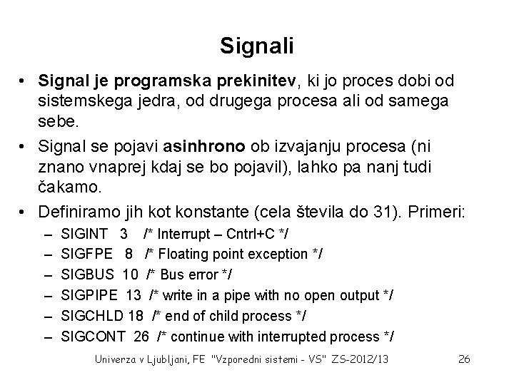 Signali • Signal je programska prekinitev, ki jo proces dobi od sistemskega jedra, od