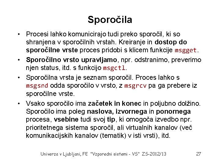 Sporočila • Procesi lahko komunicirajo tudi preko sporočil, ki so shranjena v sporočilnih vrstah.