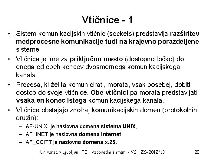 Vtičnice - 1 • Sistem komunikacijskih vtičnic (sockets) predstavlja razširitev medprocesne komunikacije tudi na Vtičnice - 1 • Sistem komunikacijskih vtičnic (sockets) predstavlja razširitev medprocesne komunikacije tudi na