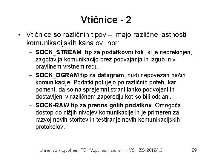 Vtičnice - 2 • Vtičnice so različnih tipov – imajo različne lastnosti komunikacijskih kanalov,