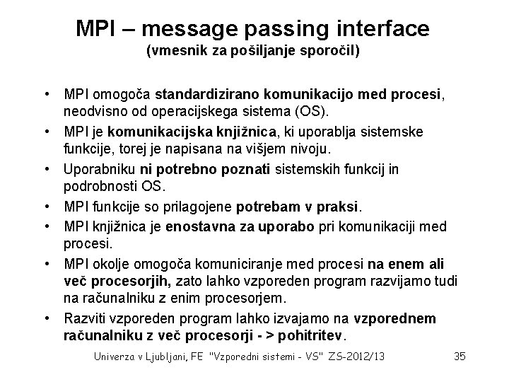 MPI – message passing interface (vmesnik za pošiljanje sporočil) • MPI omogoča standardizirano komunikacijo