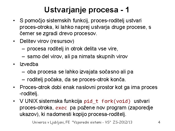 Ustvarjanje procesa - 1 • S pomočjo sistemskih funkcij, proces-roditelj ustvari proces-otroka, ki lahko