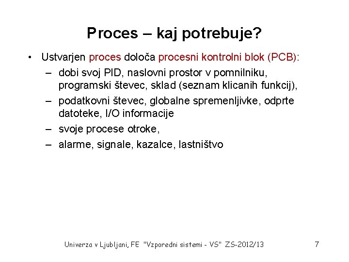 Proces – kaj potrebuje? • Ustvarjen proces določa procesni kontrolni blok (PCB): – dobi
