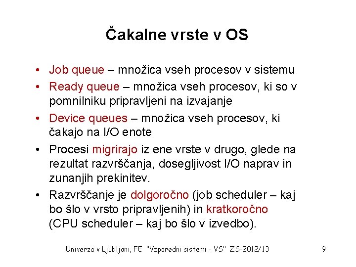 Čakalne vrste v OS • Job queue – množica vseh procesov v sistemu •