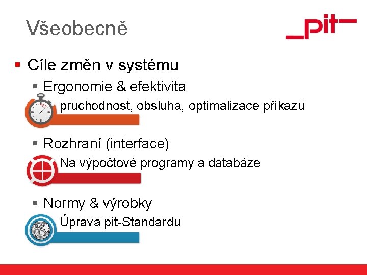 Všeobecně § Cíle změn v systému § Ergonomie & efektivita průchodnost, obsluha, optimalizace příkazů