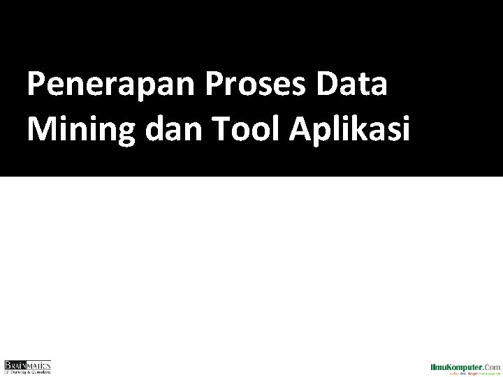Penerapan Proses Data Mining dan Tool Aplikasi 