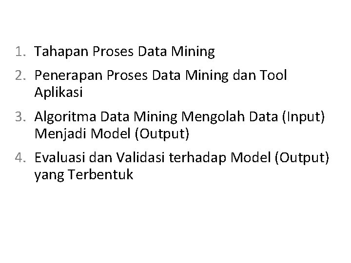 Proses Data Mining 1. Tahapan Proses Data Mining 2. Penerapan Proses Data Mining dan