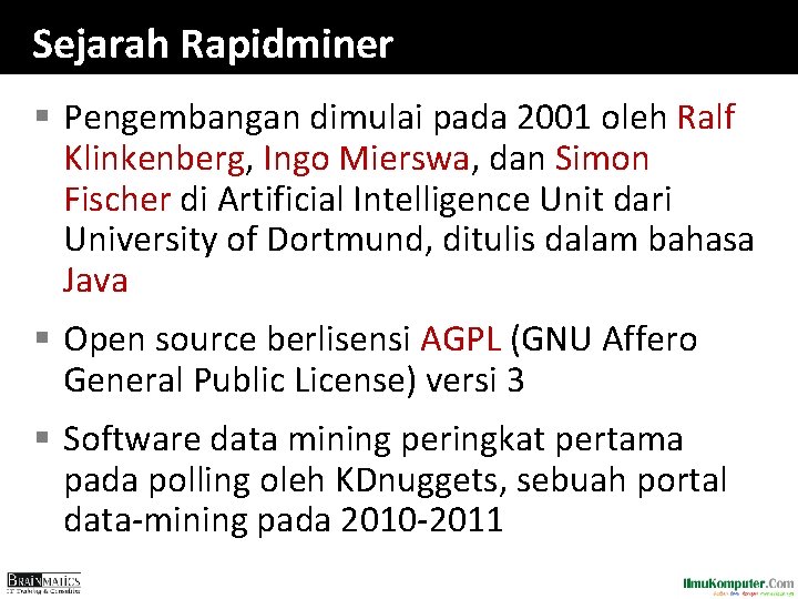 Sejarah Rapidminer § Pengembangan dimulai pada 2001 oleh Ralf Klinkenberg, Ingo Mierswa, dan Simon