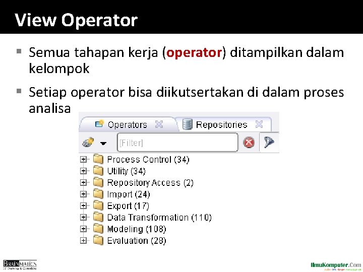 View Operator § Semua tahapan kerja (operator) ditampilkan dalam kelompok § Setiap operator bisa