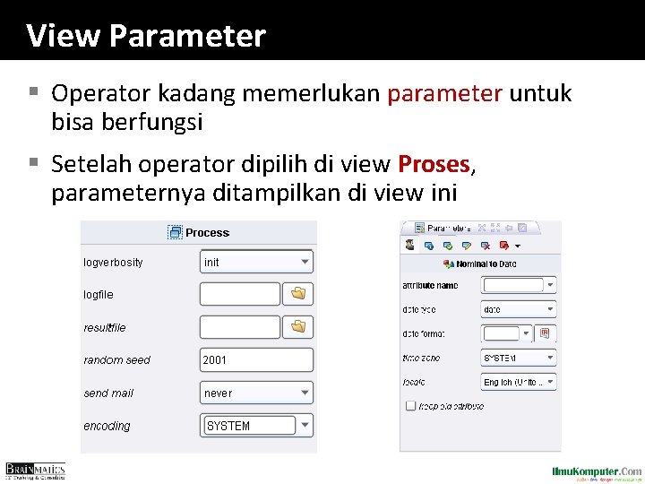 View Parameter § Operator kadang memerlukan parameter untuk bisa berfungsi § Setelah operator dipilih