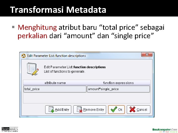 Transformasi Metadata § Menghitung atribut baru “total price” sebagai perkalian dari “amount” dan “single