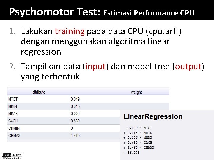 Psychomotor Test: Estimasi Performance CPU 1. Lakukan training pada data CPU (cpu. arff) dengan