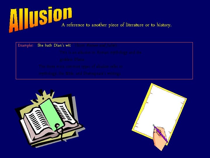 A reference to another piece of literature or to history. Example: “She hath Dian’s