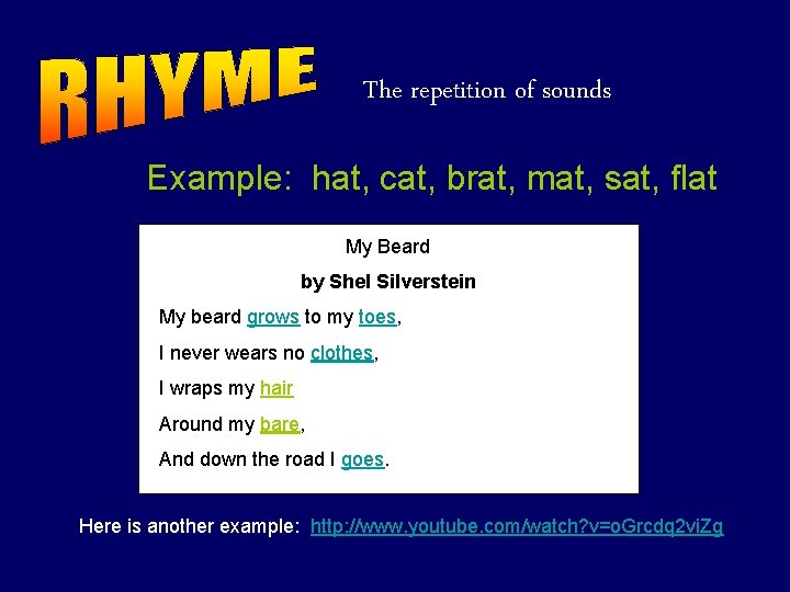 The repetition of sounds Example: hat, cat, brat, mat, sat, flat My Beard by