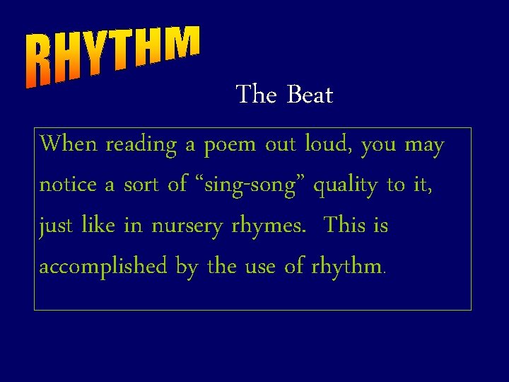 The Beat When reading a poem out loud, you may notice a sort of