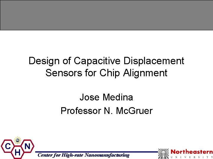 Design of Capacitive Displacement Sensors for Chip Alignment Jose Medina Professor N. Mc. Gruer