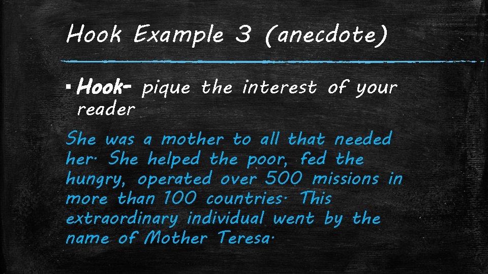 Hook Example 3 (anecdote) ▪ Hook- pique the interest of your reader She was