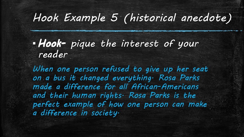 Hook Example 5 (historical anecdote) ▪ Hook- pique the interest of your reader When