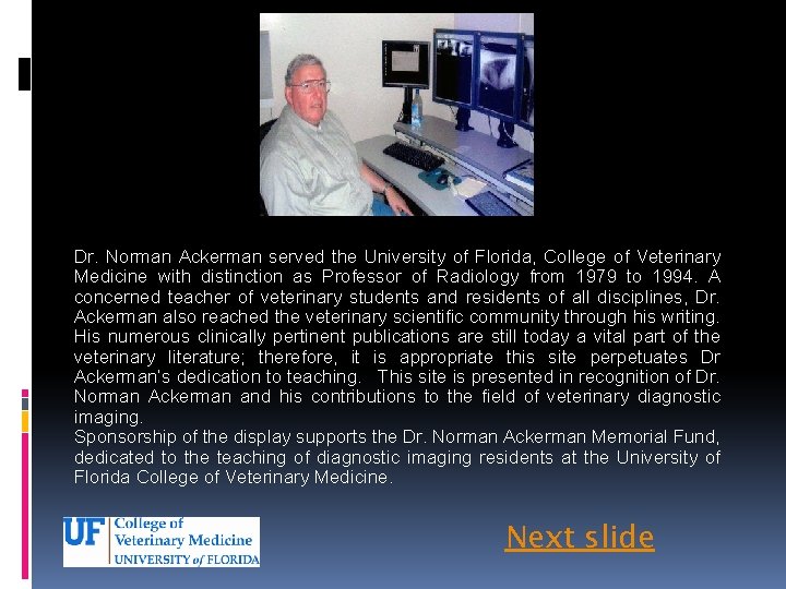 Dr. Norman Ackerman served the University of Florida, College of Veterinary Medicine with distinction